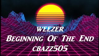 Weezer ; The Beginning of the End // lyrics