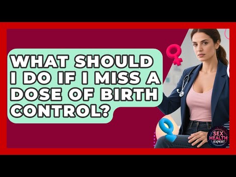 Birth Control Slip-Up? How to Handle Missed Pills Safely
