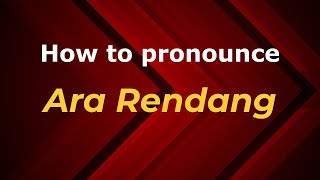 How to pronounce Ara Rendang