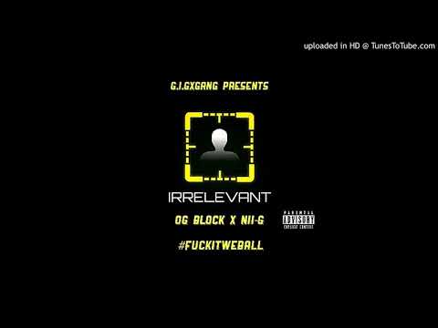 Og Block - Irrelevant Ft NIIG (Official Song)