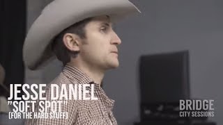JESSE DANIEL -  "Soft Spot (For the Hard Stuff)" BRIDGE CITY SESSIONS