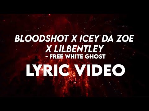 BLOODSHOT x ICEY DA ZOE x LILBENTLEY - FREE WHITE GHOST (LYRICS)