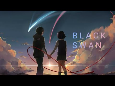 Black Swan ( BTS) - Your Name [ Anime Edit ]