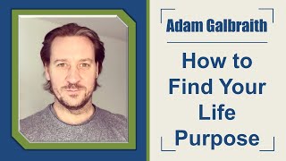 How to Find Your Purpose starring Adam Galbraith: with Ben Chai and Dr. Jacalyn video