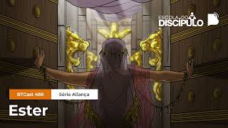 Ester - BTCast 488 com @escoladodiscipulo