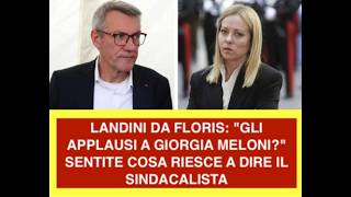 LANDINI DA FLORIS: "GLI APPLAUSI A GIORGIA MELONI?" SENTITE COSA RIESCE A DIRE IL SINDACALISTA