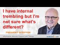 I Have Internal Trembling But I'm Not Sure What's Different?