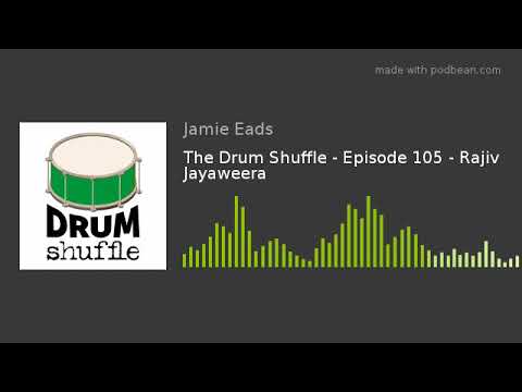 The Drum Shuffle - Episode 105 - Rajiv Jayaweera
