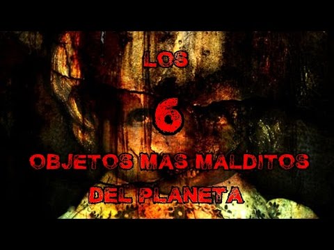 TOP 6: Los 6 Objetos Mas Malditos Del Planeta - Deimoss