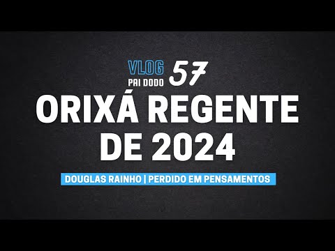 Vlog 57 - O Orixá Regente de 2024