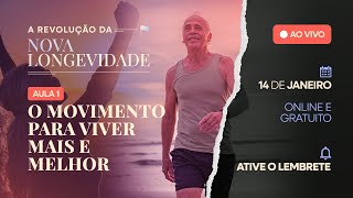 Aula 1: A Revolução da Nova Longevidade: O movimento para viver mais e melhor