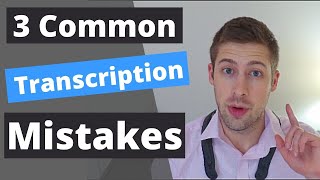 3 Common Transcription Mistakes