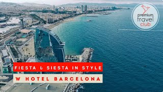W Barcelona: Fiesta and Siesta in a stylish beachfront hotel in Barcelona