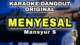 Download lagu MENYESAL - MANSYUR S || KARAOKE LIRIK VERSI DANGDUT ORIGINAL mp3