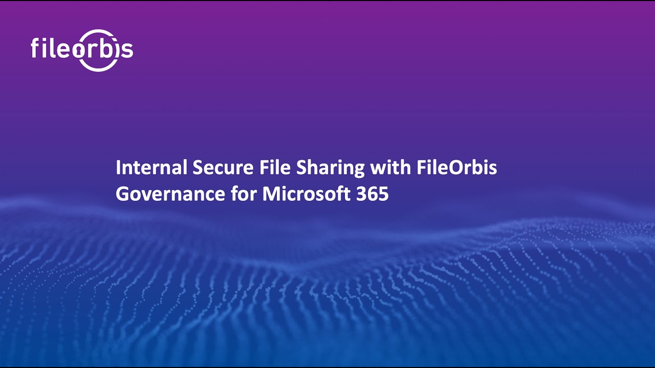 How to Strengthen Security for Internal File Sharing with FileOrbis Governance for Microsoft 365