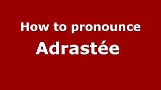 How to pronounce Adrastée 