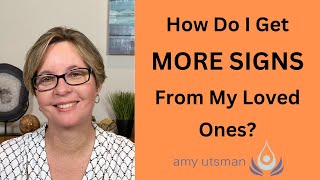 How Do Get MORE SIGNS From My Loved Ones in Spirit?
