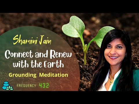 Shamini Jain - Connect and Renew with the Earth - Grounding Meditation - 432 Hz - ads free