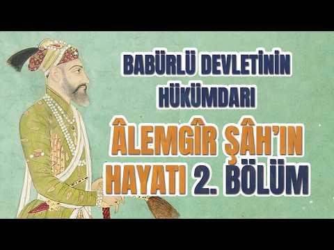 Babürlü Devleti’nin En Adil hükümdarı Âlemgir Şah