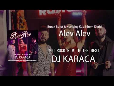 Burak Bulut & Kurtuluş Kuş & İrem Derici   Alev Alev [DJ KARACA REMIX] 2022