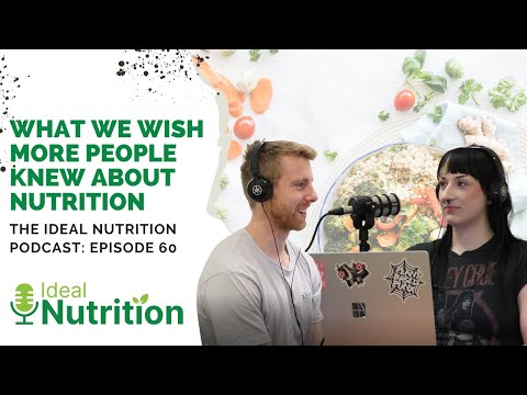 What We Wish More People Knew About Nutrition  | THE IDEAL NUTRITION PODCAST EPISODE 60