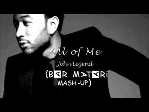 John Legend  - All of me (Bar Matari Mashup)