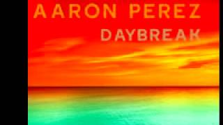 Aaron Perez 'Daybreak' (Original Mix)
