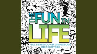 The Fun in Life (feat. Pierre Bouvier &amp; Scotty Sire)