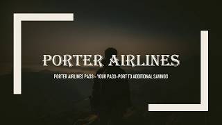 Add on to your comfort and affordability with Porter Airlines Pass