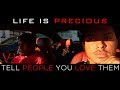 Life Is Precious Tell People You Love Them