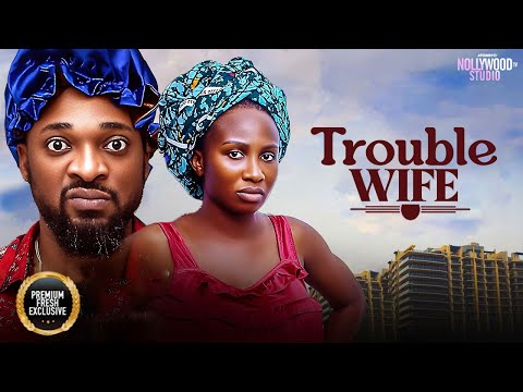 TROUBLE WIFE  (Sonia Uche, Deza The Great) - Brand New 2025 Nigerian Movie