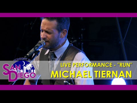 Tonight in San Diego - Michael Tiernan performs - "Run"