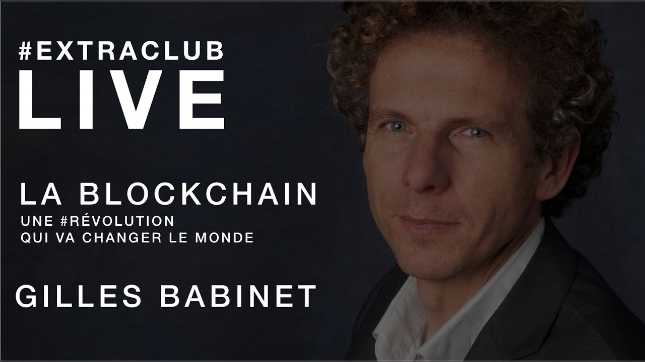 La Blockchain : une révolution qui va changer le monde avec Gilles Babinet