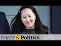 Huawei CFO's Lawyers Say Canada Should End Extradition | Power & Politics