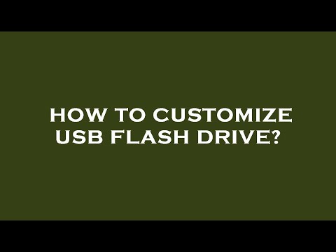 How to customize usb flash drive?