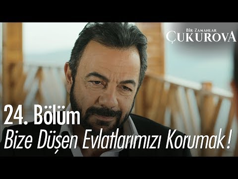 Bize düşen evlatlarımızı korumak! - Bir Zamanlar Çukurova 24. Bölüm