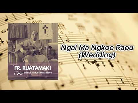 Ngai Ma Ngkoe Raou (Wedding Song) - Fr Ruatamaki (Emmaus Family Singers)