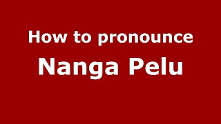 How to pronounce Nanga Pelu