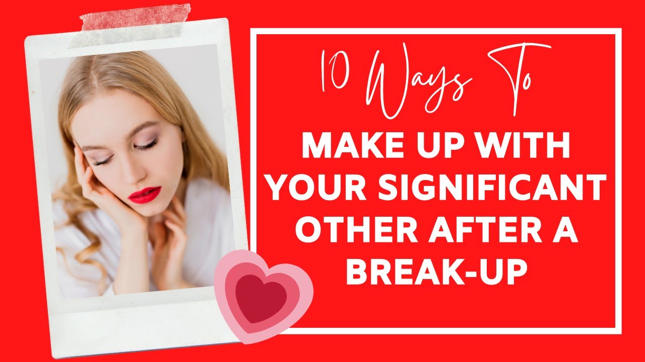 10 Ways To Make Up With Your Significant Other After A Breakup