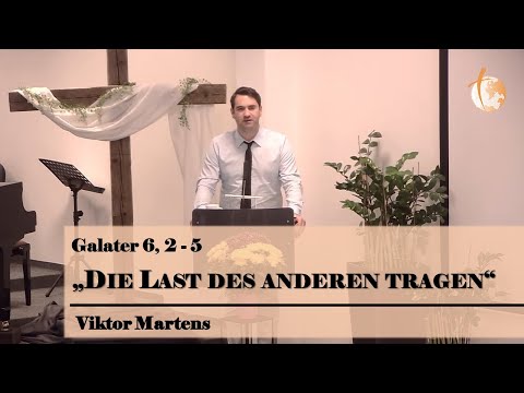 Viktor Martens:  Die Last des anderen tragen (Gal 6, 2-5) | Gottesdienst