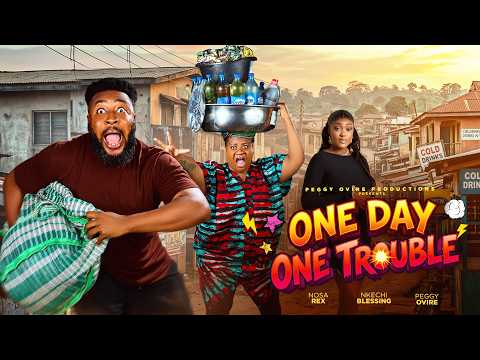 ONE DAY, ONE TROUBLE ------ NOSA REX, PEGGY OVIRE, NKECHI BLESSING ,ROTIMI SALAMI