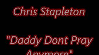 Chris Stapleton   Daddy Dont Pray Anymore