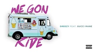 Dreezy - We Gon Ride (Audio) ft. Gucci Mane