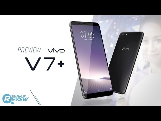   พรีวิว Vivo V7+ เซลฟี่สมาร์ทโฟน กล้องหน้า 24 ล้าน จอภาพไร้ขอบ ในราคา 11,990 บาท