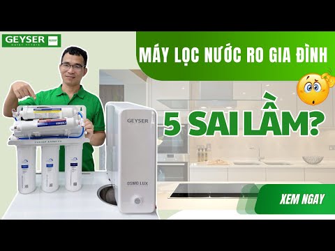 Sự thật: máy lọc nước càng nhiều lõi càng tốt? 5 sai lầm phổ biến khi mua và sử dụng máy lọc nước RO