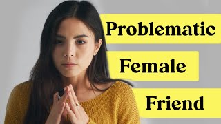 One question to ask about a problematic female friend