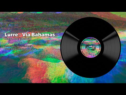 LURRE - Via Bahamas • Zebra Rec [ZBR068]