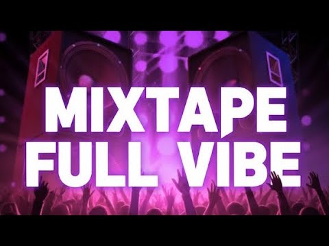  MIXTAPE FULL VIBE 💯 BY DJ STANLEY 