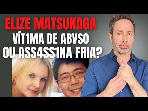 ELIZE MATSUNAGA - ASS4SS1NA OU VÍT1MA DE RELAÇÃO ABUS1V4?