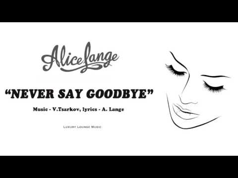 Alice Lange (Элис Лэнж) - Never Say Goodbye